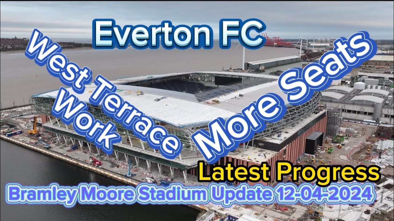 Everton FC New Stadium at Bramley Moore Dock Update 12-04-2024