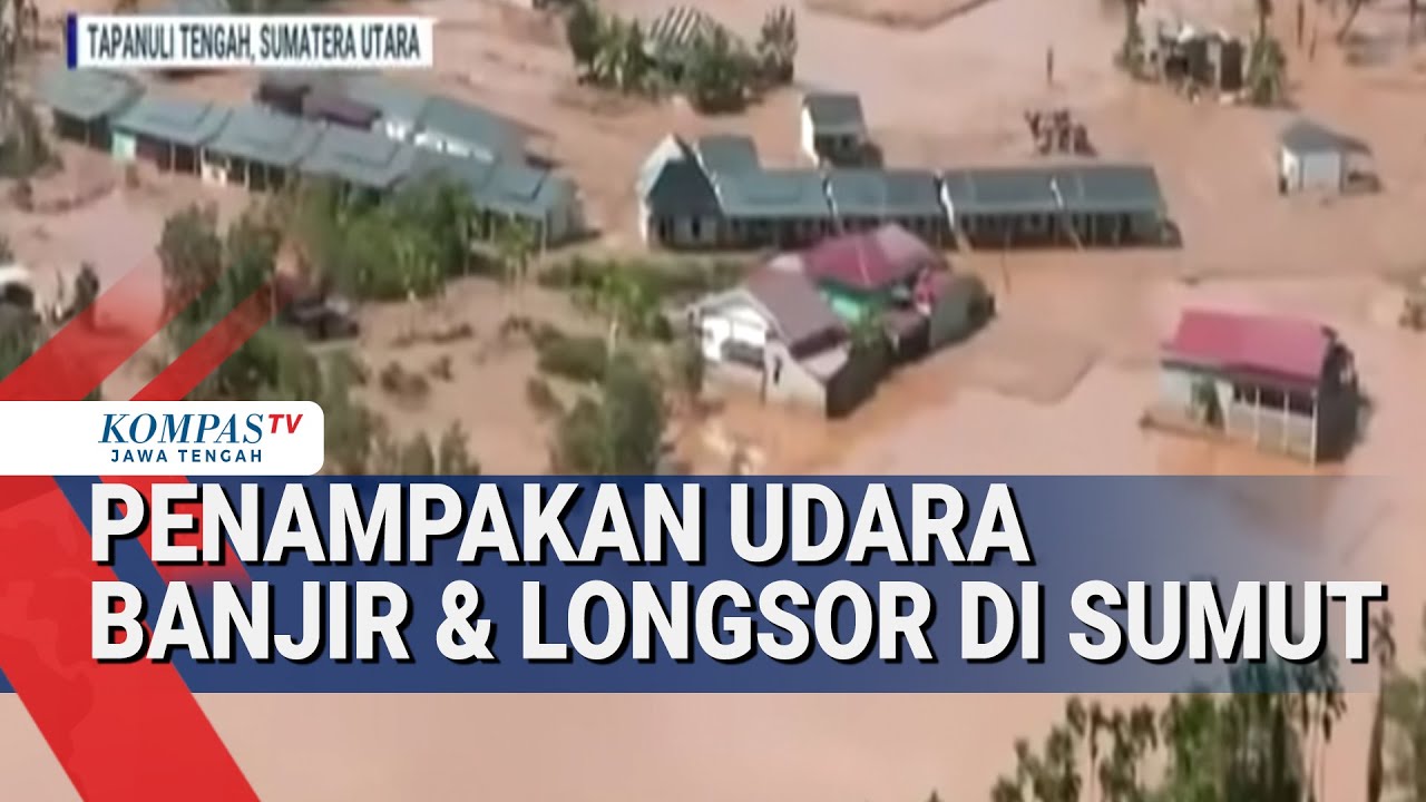 Penampakan Udara Banjir & Longsor di Sumatera Utara