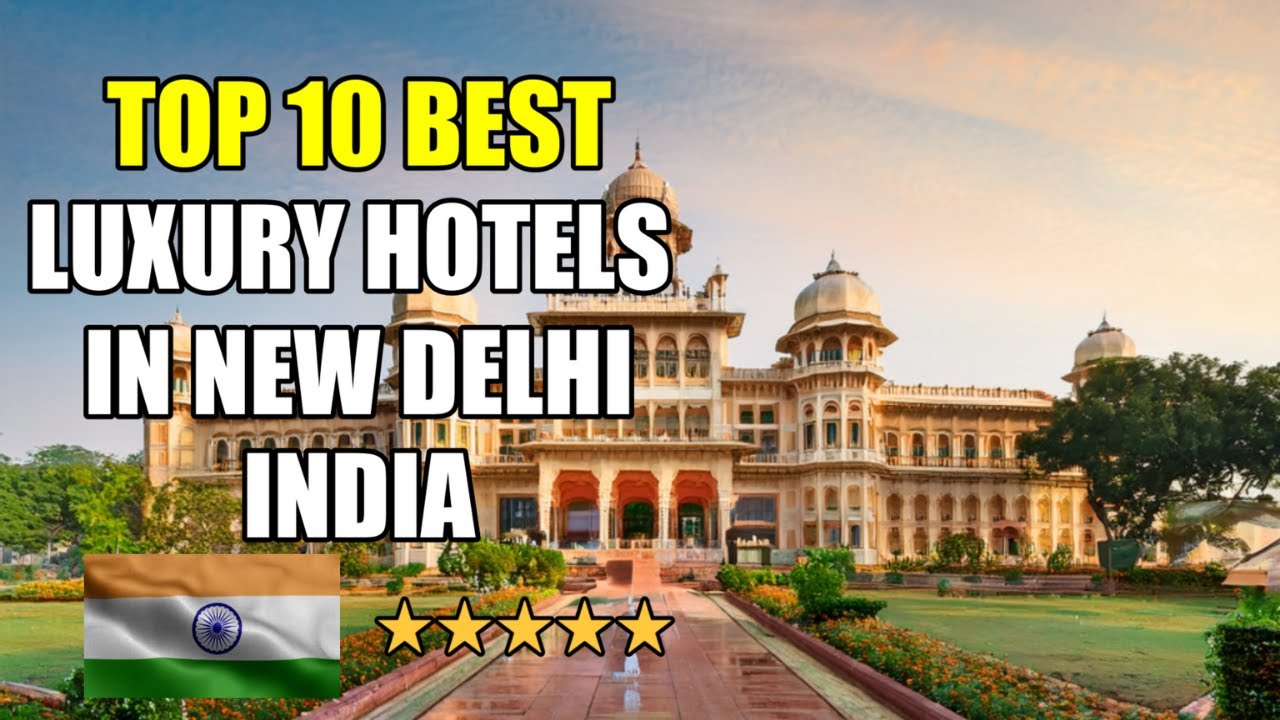 TOP 10 BEST LUXURY 5-STAR HOTELS & RESORTS IN NEW DELHI, INDIA