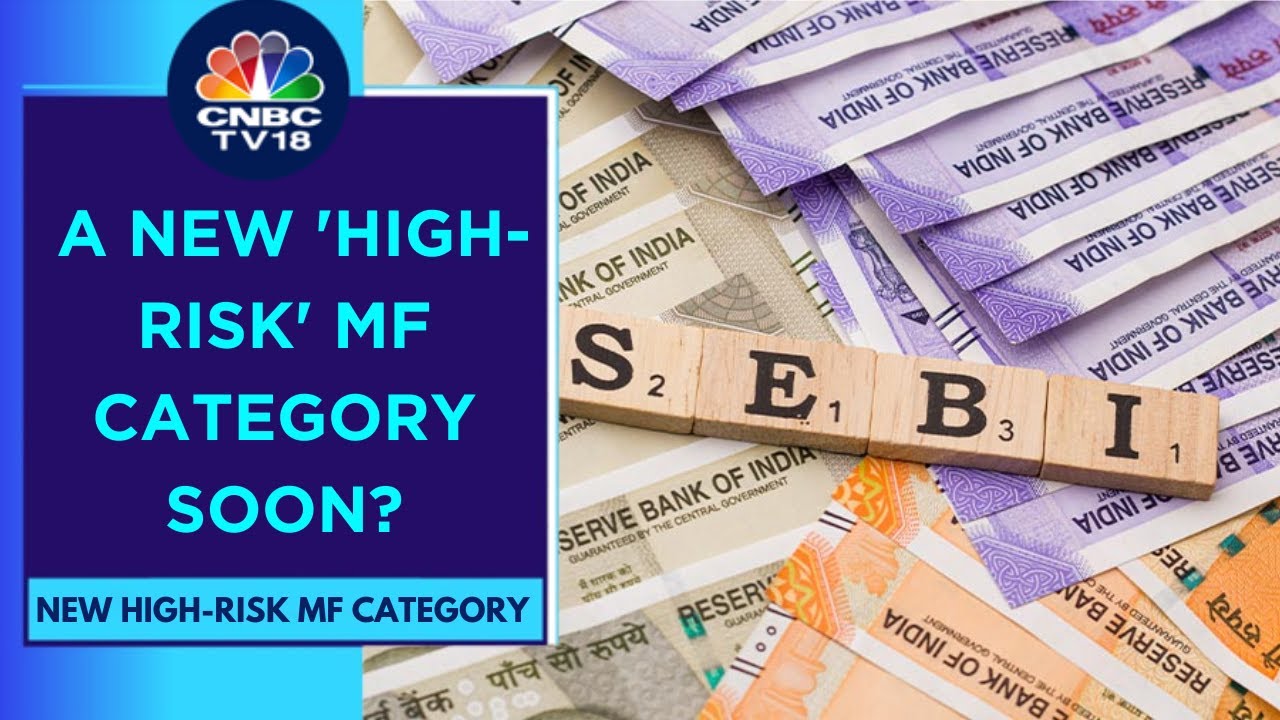 Market Regulator SEBI Is Considering A New 'High-Risk' Mutual Fund Category: Sources | CNBC TV18