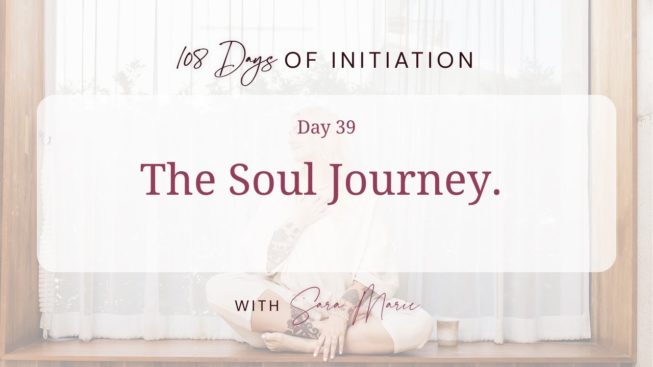 108 Days Of Initiation - Day 39 / The Soul Journey.