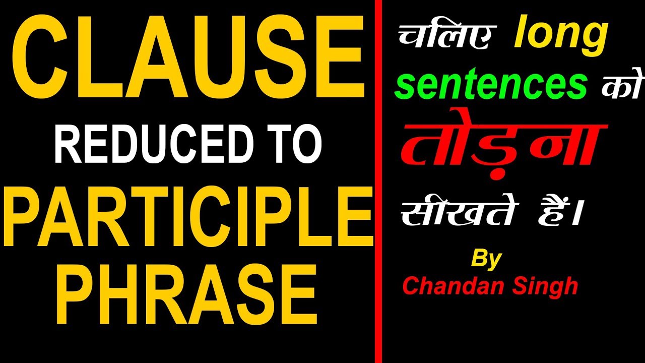 CLAUSE REDUCED TO PHRASE