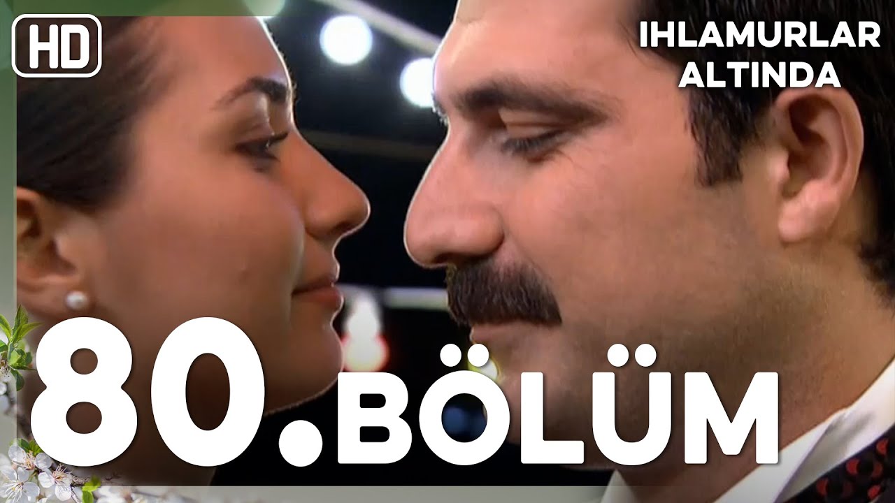 Ihlamurlar Altında 80. Bölüm HD FİNAL