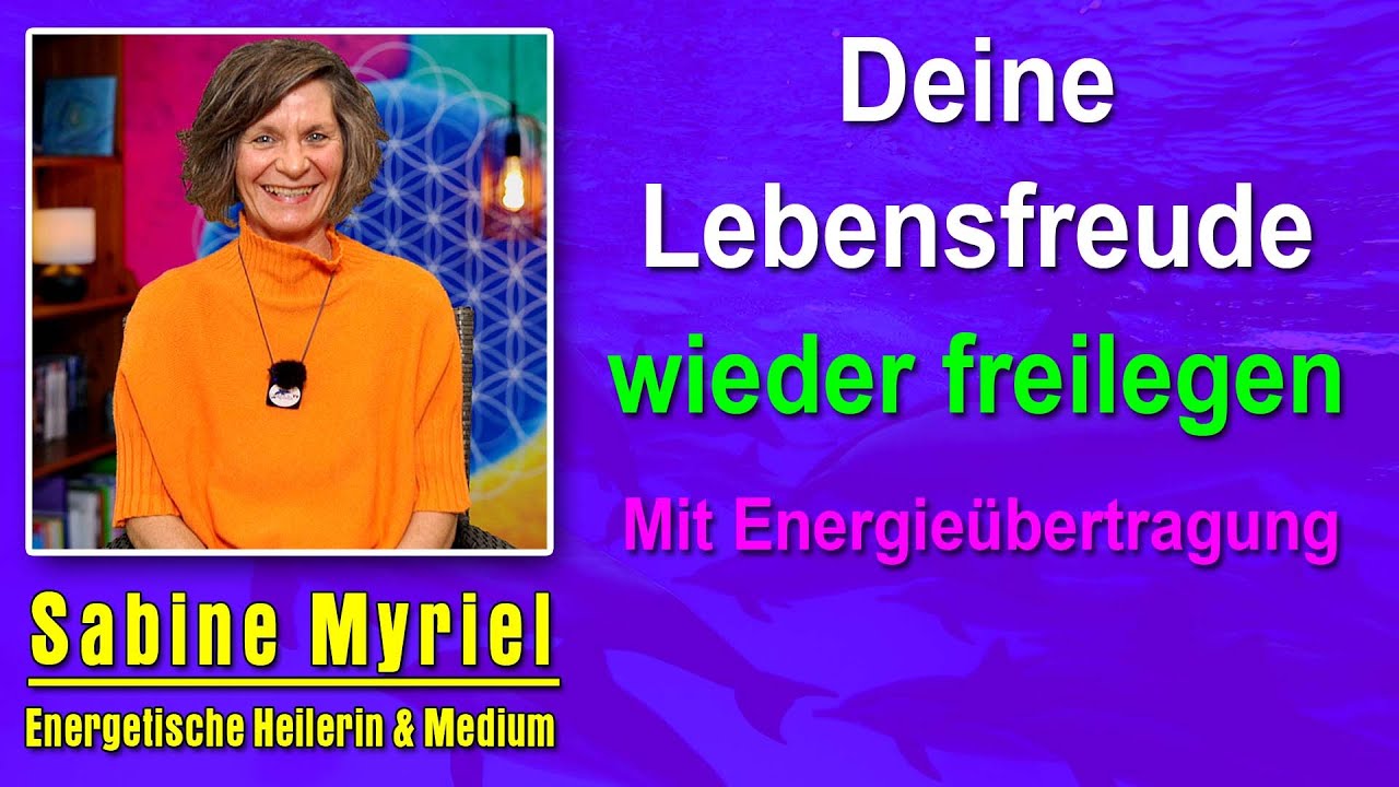 Deine Lebensfreude wieder freilegen | Sabine Myriel Emge - Mit Energieübertragung