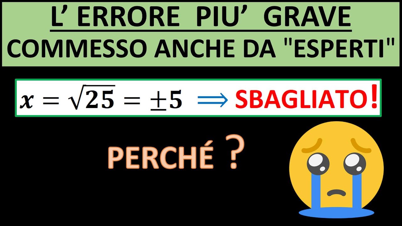 L'errore più grave: la radice di un numero non restituisce due risultati. La soluzione è unica!