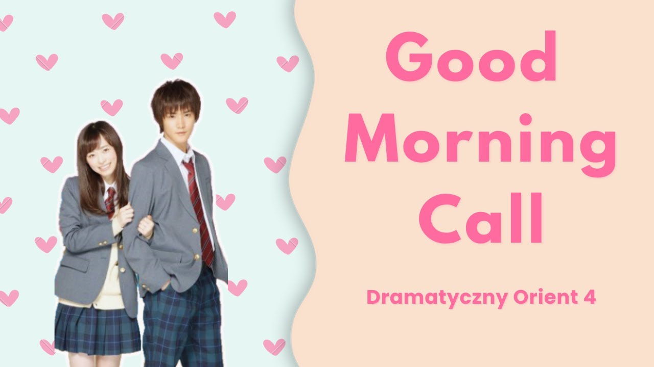 Dramatyczny Orient! #4| Good Morning Call – Romans, Miłość i Komedia