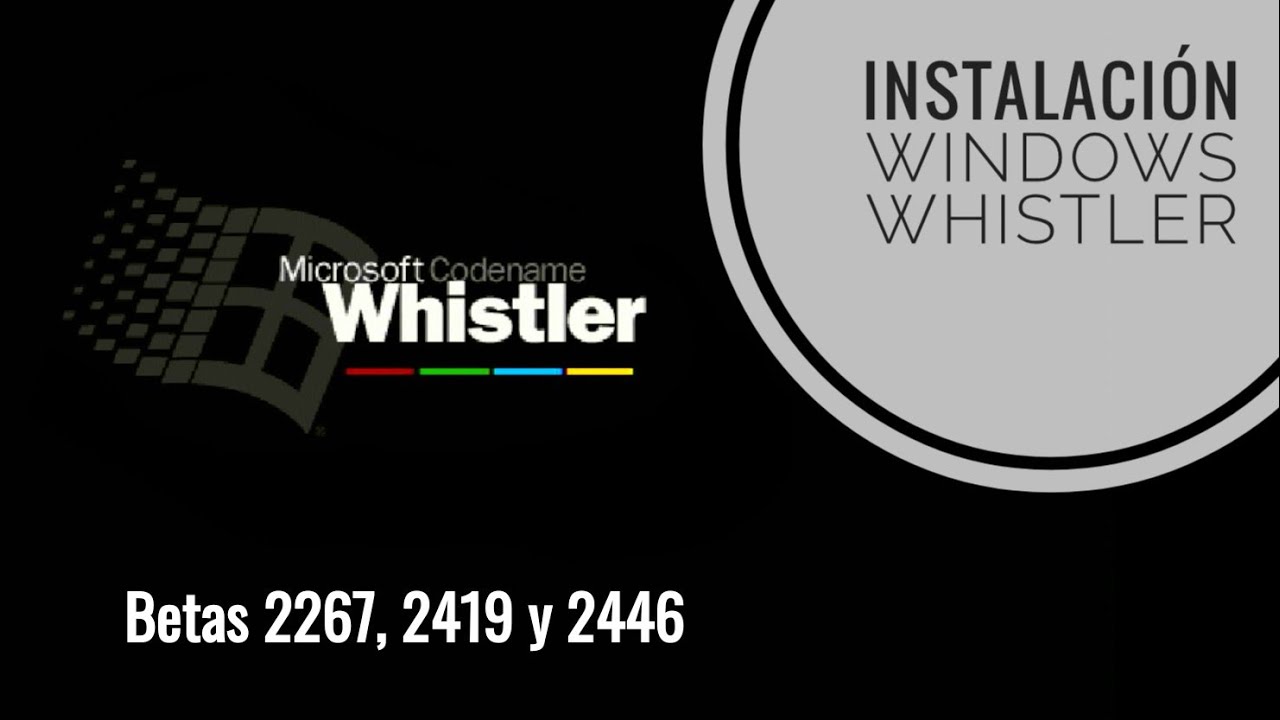 Windows Whistler: el sistema que originó Windows XP. Betas 2267, 2419 y 2446. Instalación y entorno.