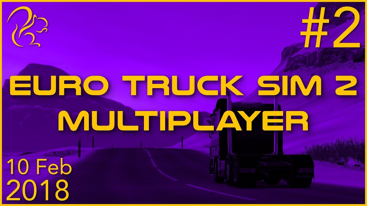 Euro Truck Simulator 2 Multiplayer | 10th February 2018 | 2/5 | SquirrelPlus
