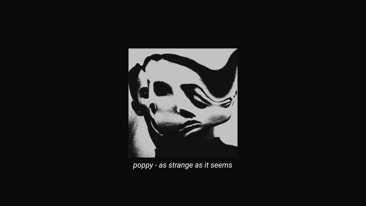 poppy - as strange as it seems (slowed + reverb)