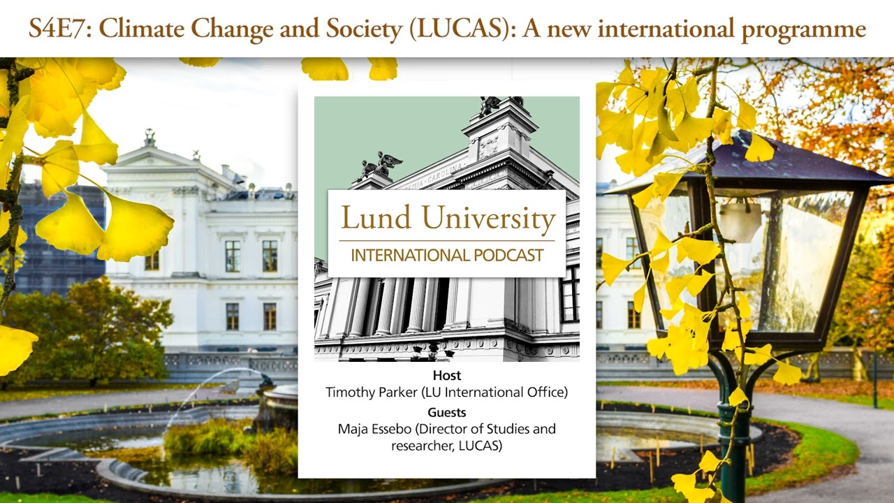 S4E7: Climate Change and Society (LUCAS): A new international programme - LU International Podcast