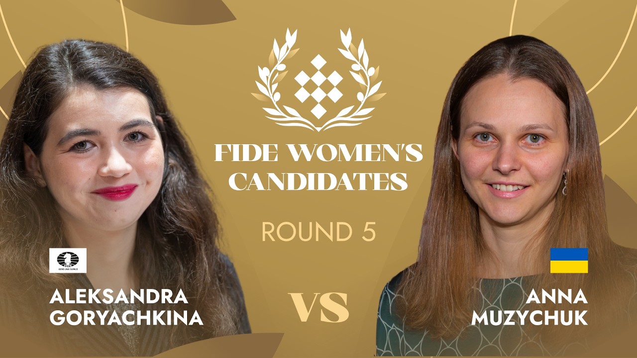 Aleksandra Goryachkina &mdash; Anna Muzychuk 🇺🇦 | Round 5 | FIDE Women&rsquo;s Candidates Tournament 2026