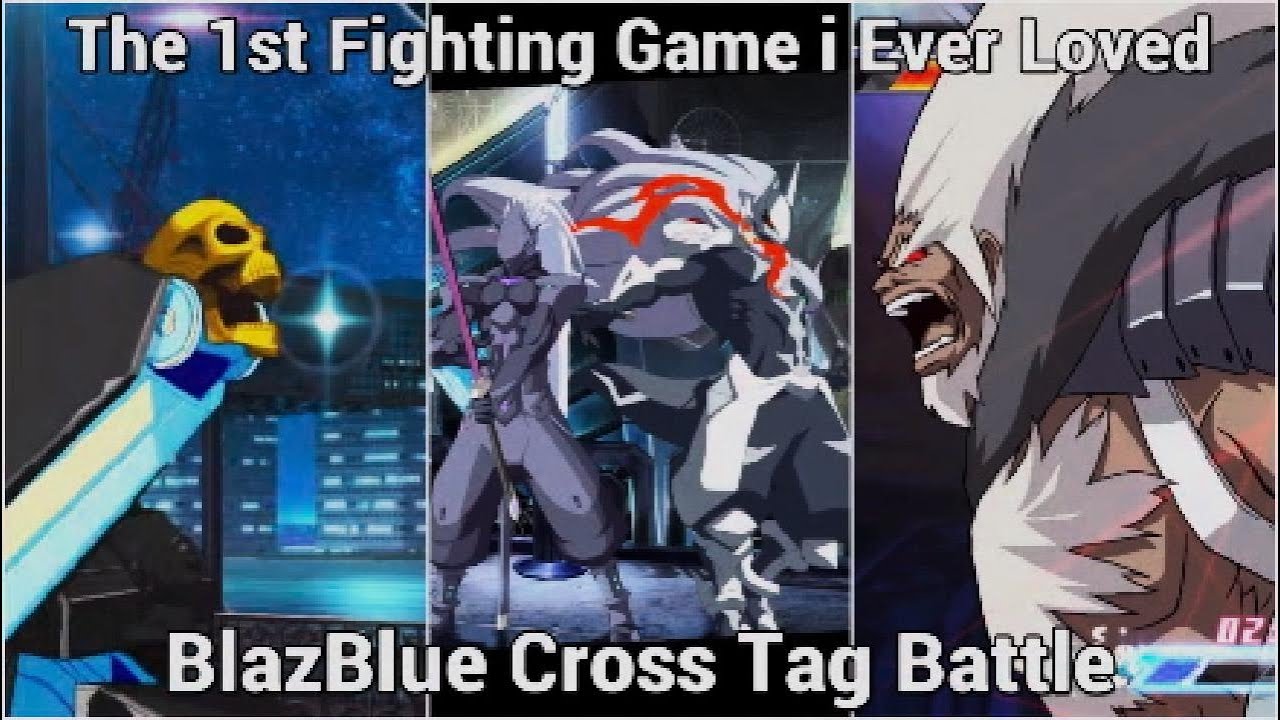 The 1st Fighting Game i Ever Loved - BlazBlue Cross Tag Battle
