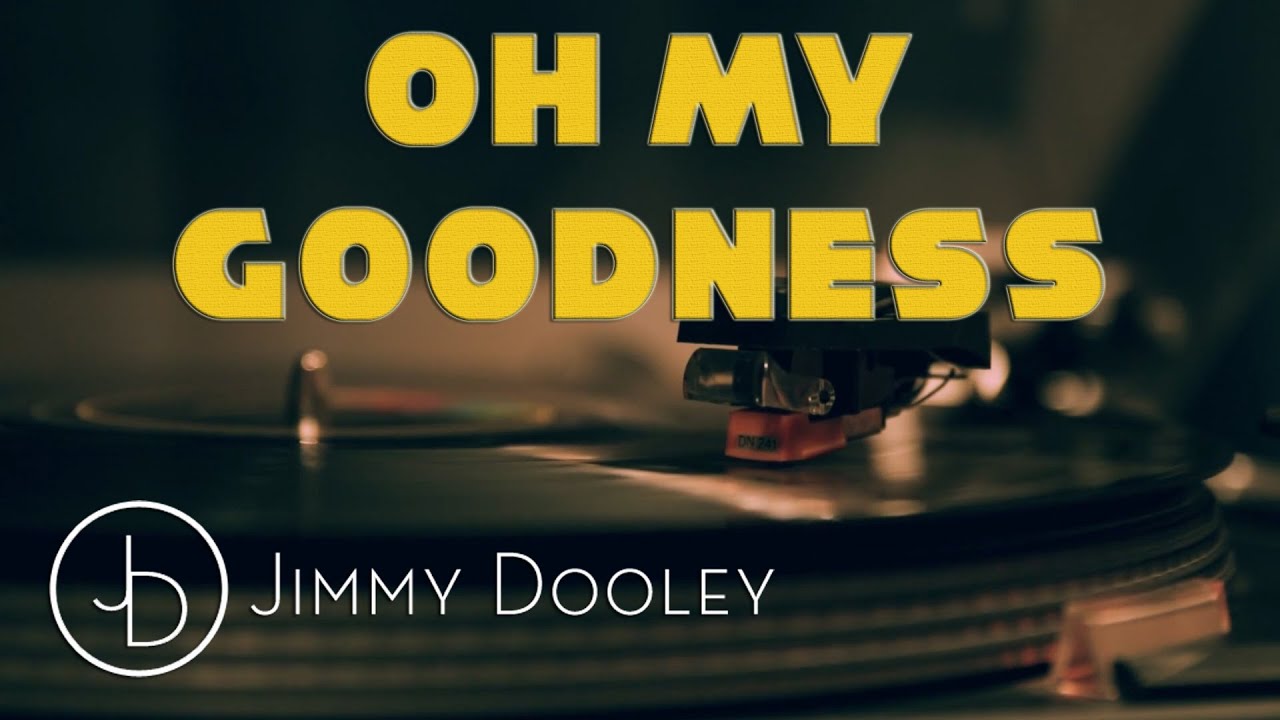 Jimmy Dooley - Oh My Goodness [Official Lyric Video]