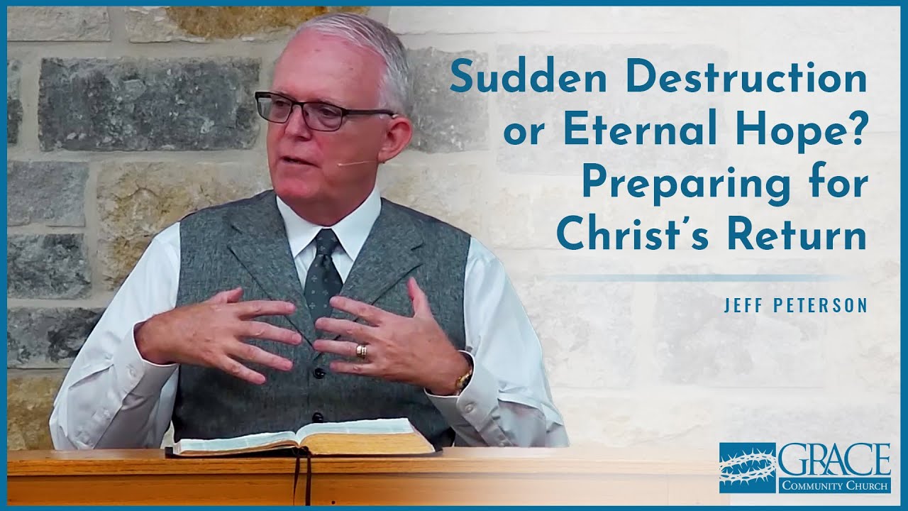 Sudden Destruction or Eternal Hope? Preparing for Christ’s Return - Jeff Peterson