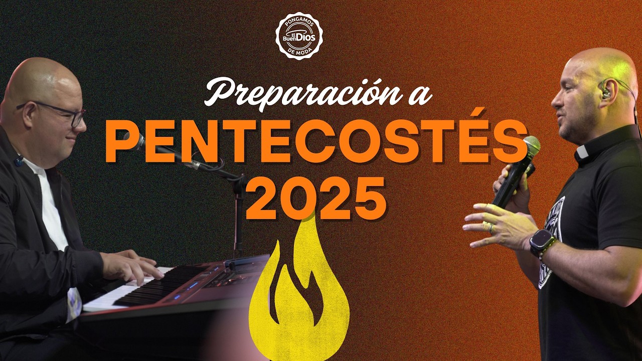 🔥 Preparaci&oacute;n a Pentecost&eacute;s 2025 🔥🔥 - El Buen Dios