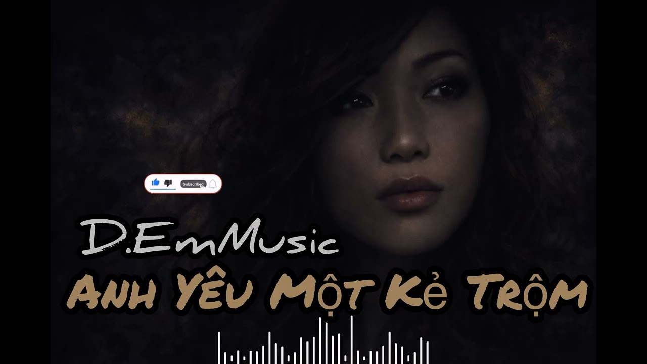 khi người ra đi mang theo cả con tim, nhưng tình yêu vẫn không phai…Anh Yêu Một Kẻ Trộm /D.EmMusic 🎷