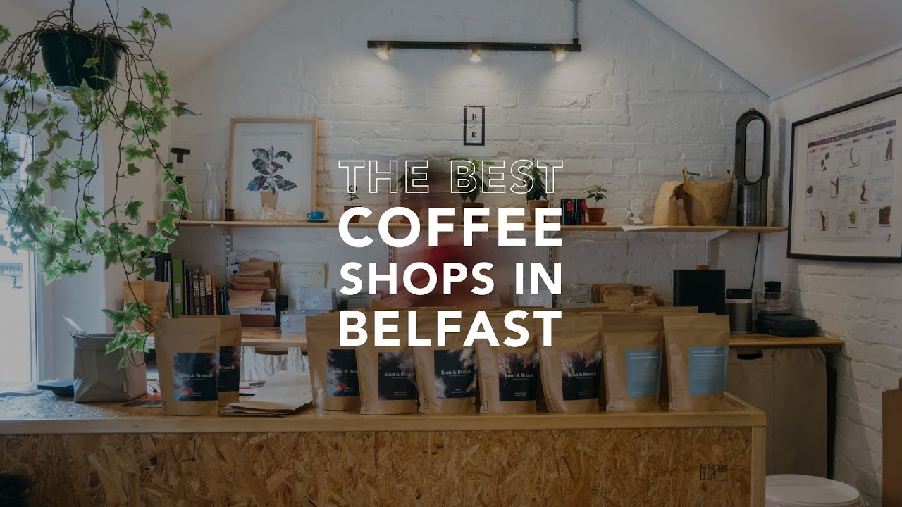 THE BEST COFFEE SHOPS IN BELFAST NORTHERN IRELAND