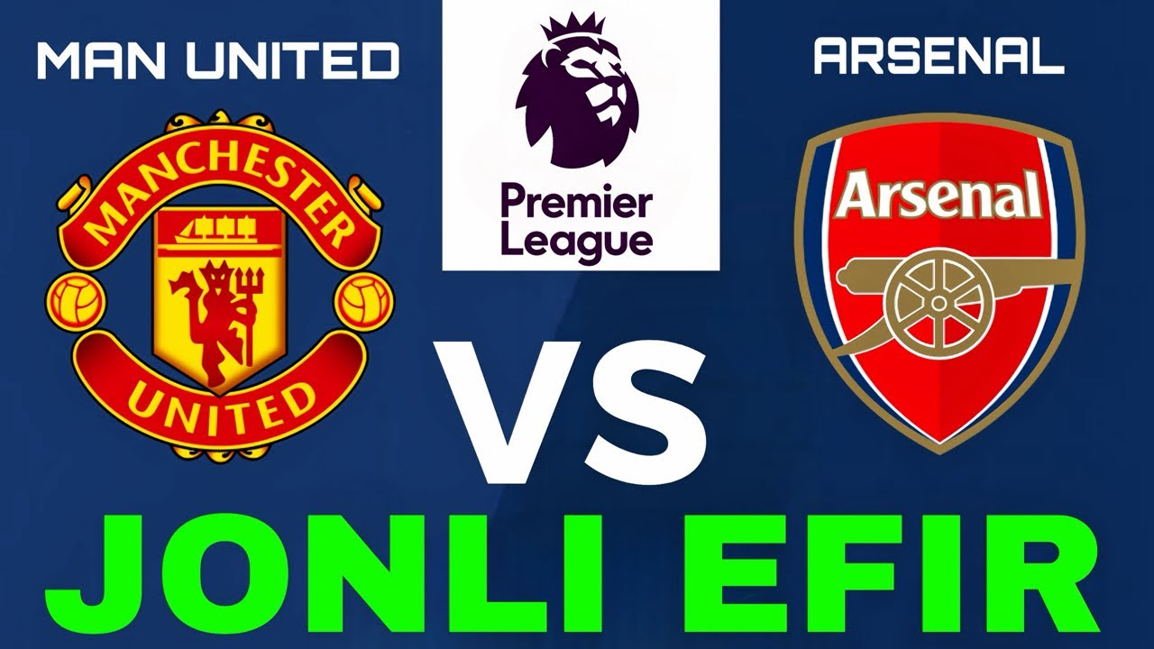 ARSENAL VS MANCHESTER UNITED LIVE ARSENAL  MANCHESTER YUNAYTED JONLI EFIR ARSENAL  МАНЧЕСТЕР ЮНАЙТЕД