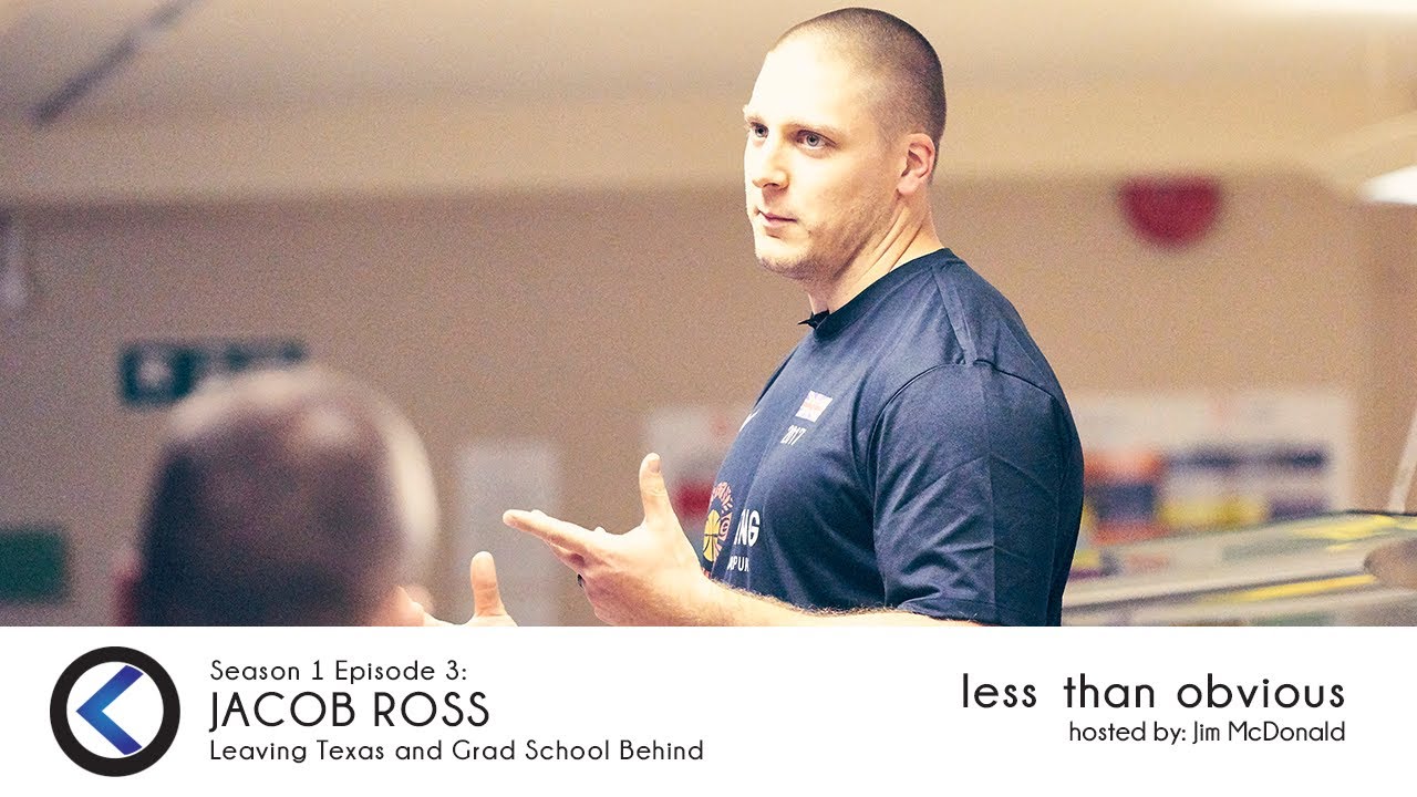 Jacob Ross &ndash; Leaving Texas and Grad School Behind | Less Than Obvious Podcast S1E3