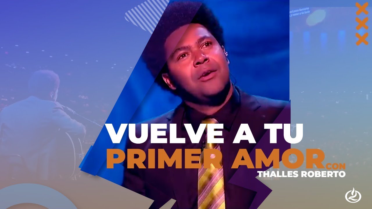 Thalles Roberto - Vuelve a tu Primer Amor - Lakewood Church