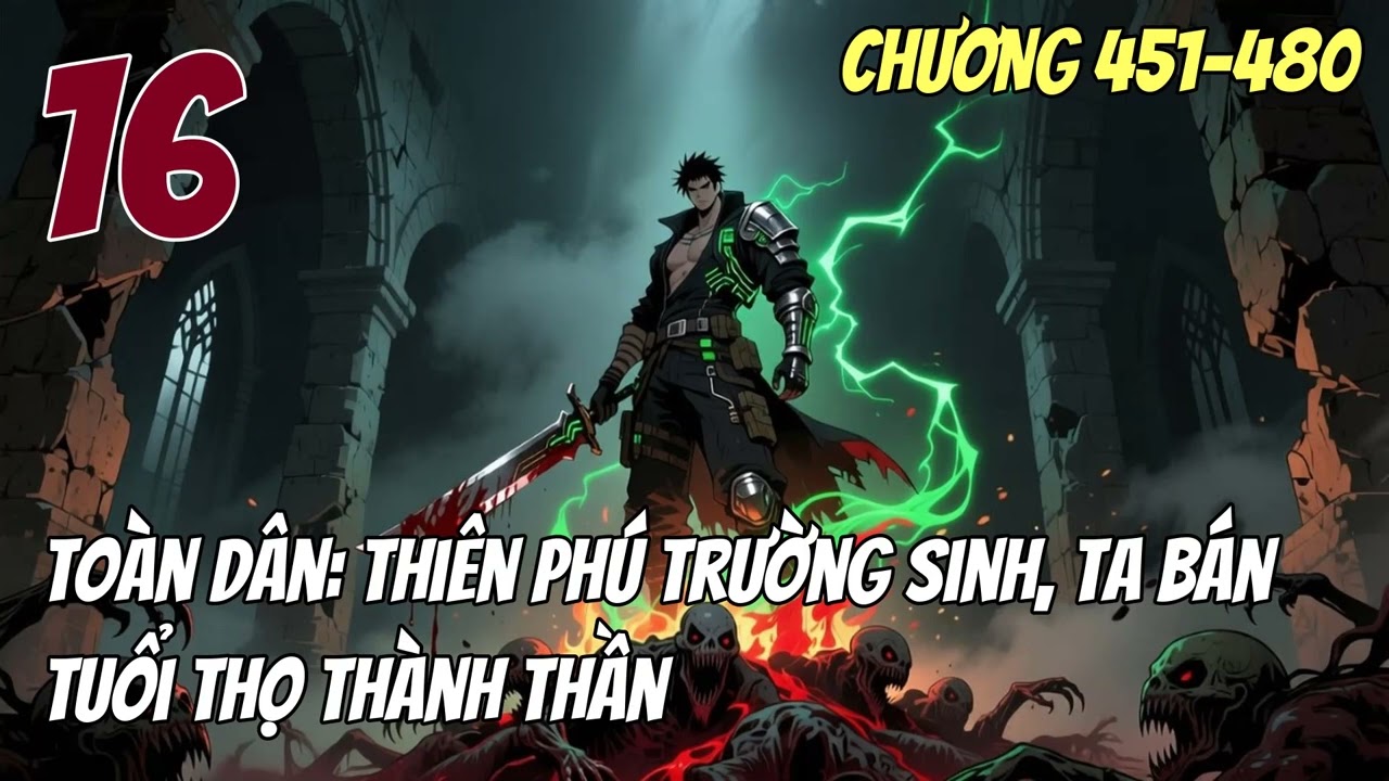 『ĐÔ THỊ』 Toàn Dân Thiên Phú Trường Sinh, Ta Bán Tuổi Thọ Thành Thần Tập 16 CHƯƠNG 451→480