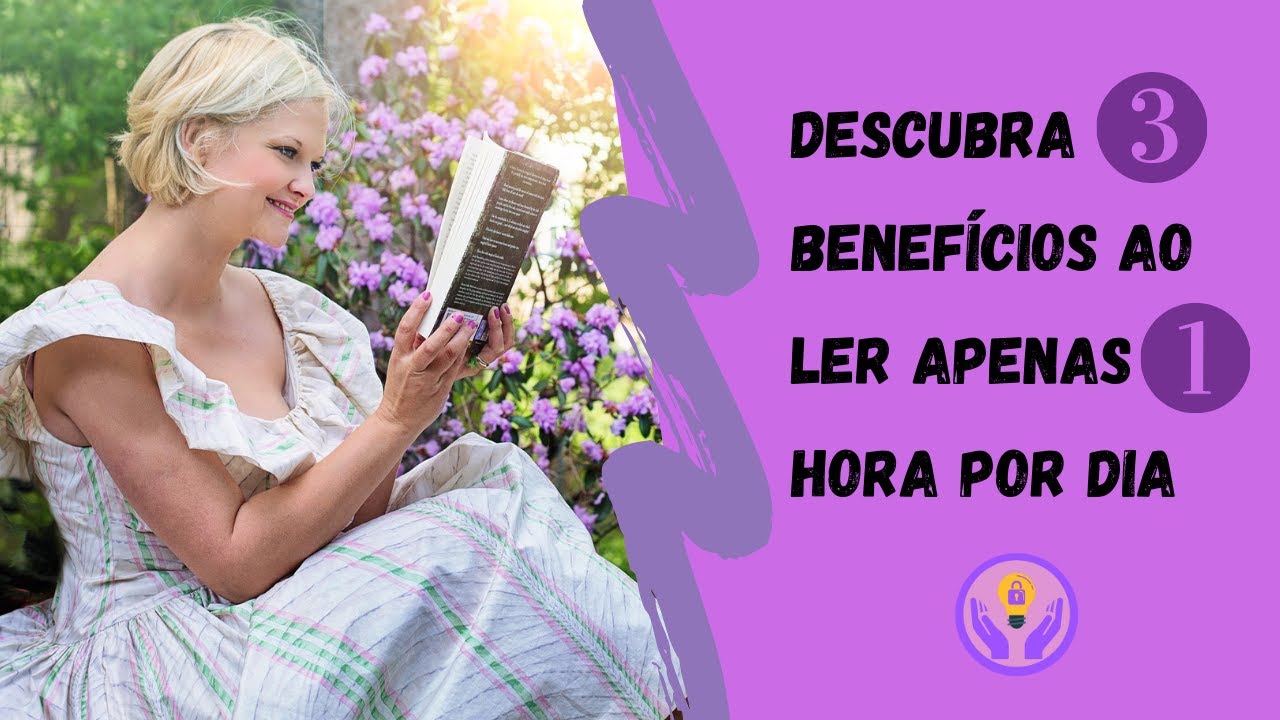 Descubra 3 benefícios ao ler apenas 1 hora por dia