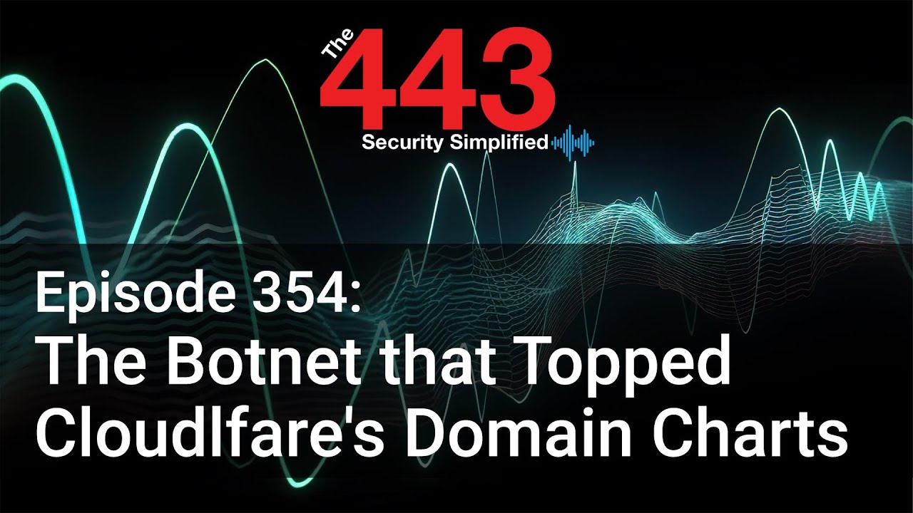 The Botnet that Topped Cloudlfare's Domain Charts - The 443 Podcast - Episode 354