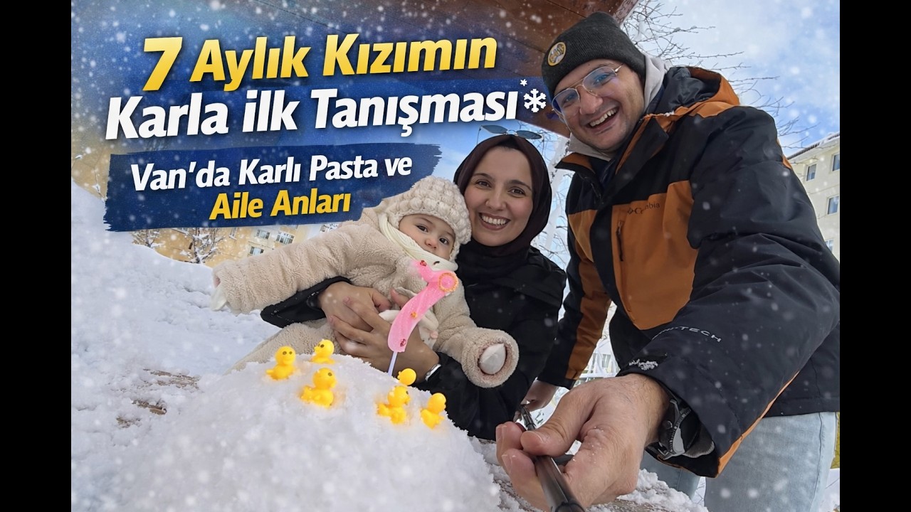 7 Aylık Kızımın Karla İlk Tanışması ❄️ Van’da Karlı Pasta ve Aile Anları
