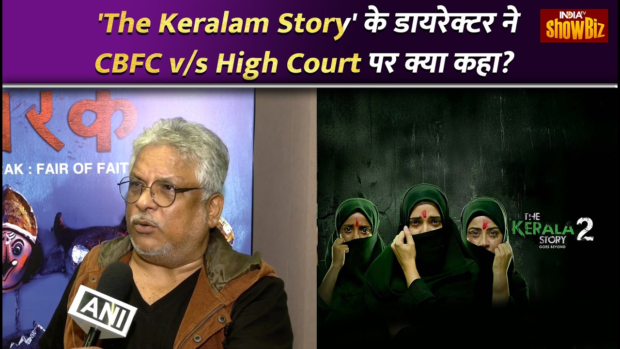 The Kerala Story 2 Controversy: The Kerala Story के Director Sudipto Sen ने CBFC vs HC पर क्या कहा?