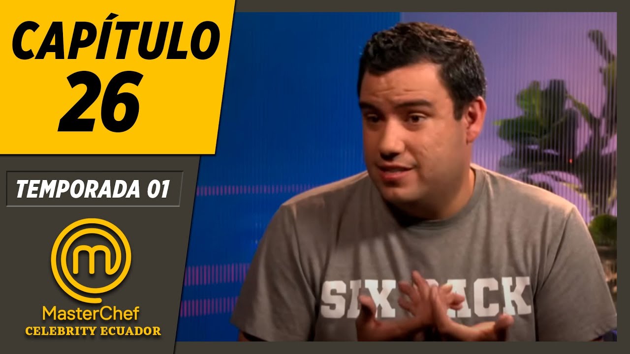 CAPÍTULO 26 | TEMPORADA 01 | MASTERCHEF CELEBRITY ECUADOR