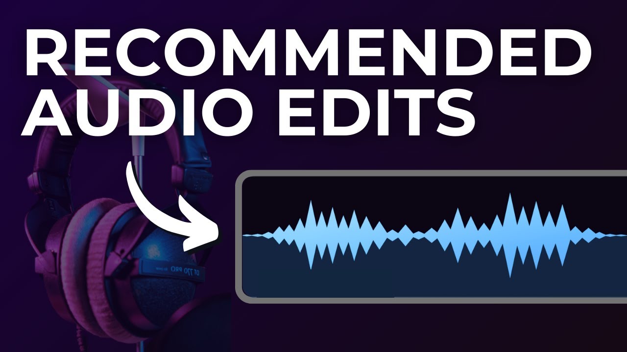 Recommended Audio Edits