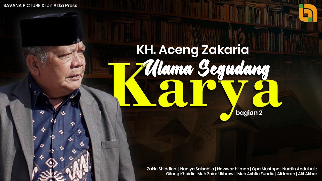 KH. Aceng Zakaria "ULAMA SEGUDANG KARYA  Bag. 2"