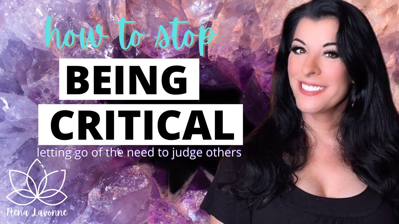 How to Stop Being Critical of Others - breaking the habit of criticizing and judging other people