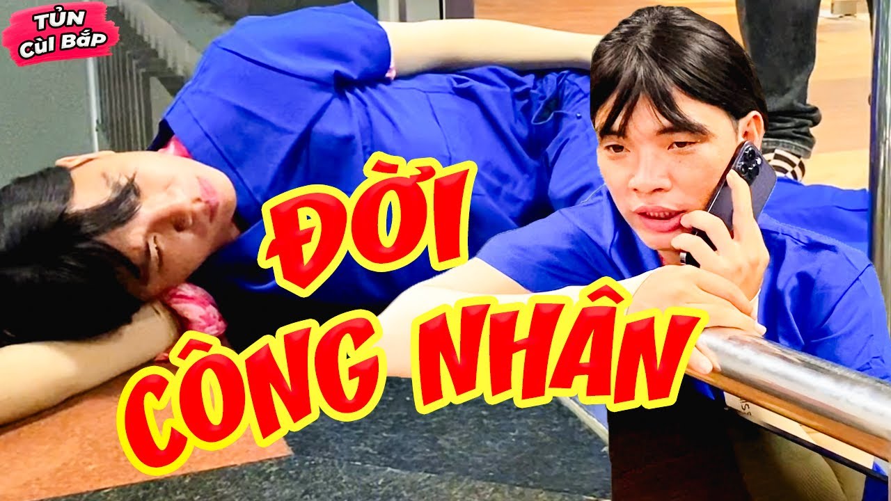 Thúy Liễu Và Đời Công Nhân Lăn Qua Lăn Lại | Tủn Cùi Bắp