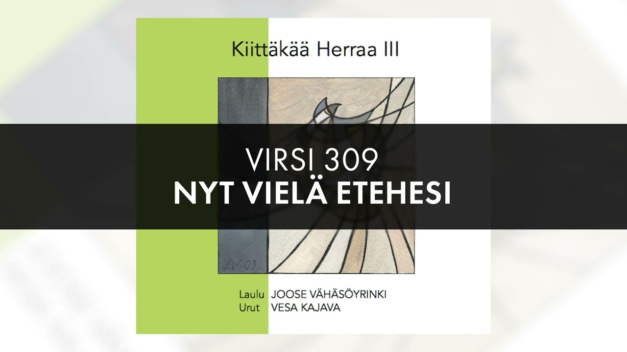 Virsi 309 Nyt vielä etehesi