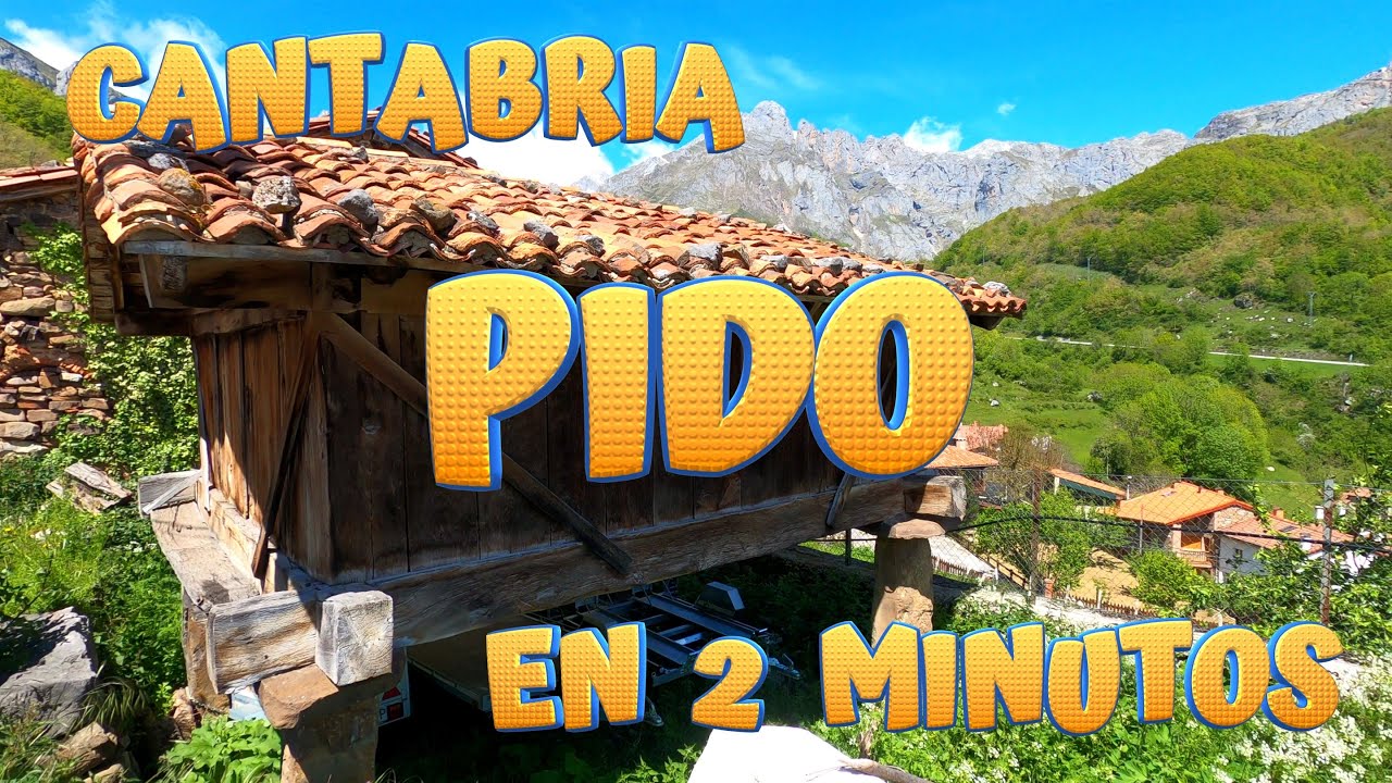 PIDO en 2 minutos. Conoce los encantos de este pintoresco pueblo del Valle de Camaleño. CANTABRIA.