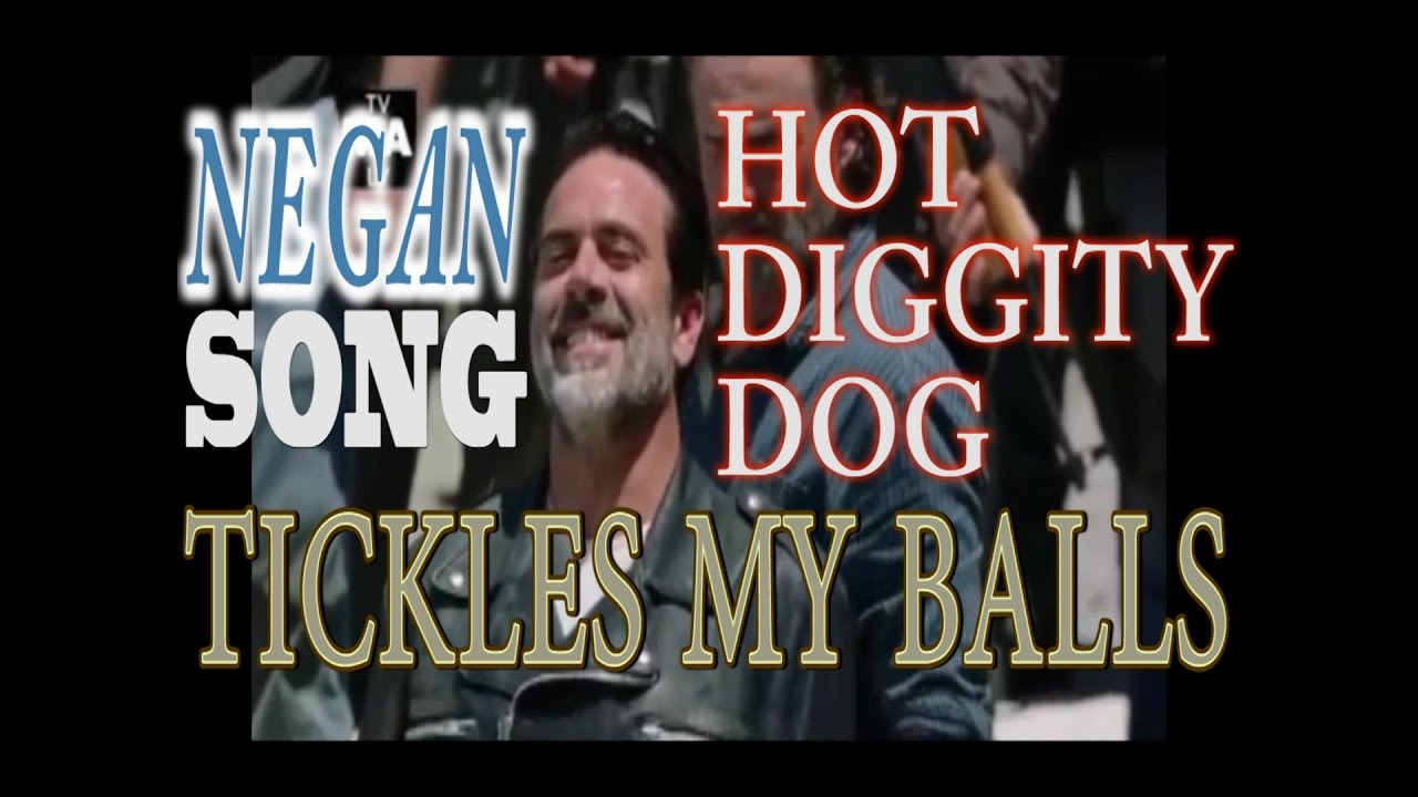 Negan - Hot Diggity Dog/Tickles My Balls