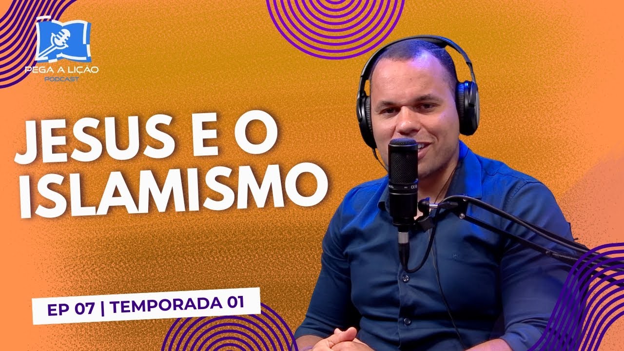 PodCast Pega a Lição | Jesus e o Islamismo | EP07T01