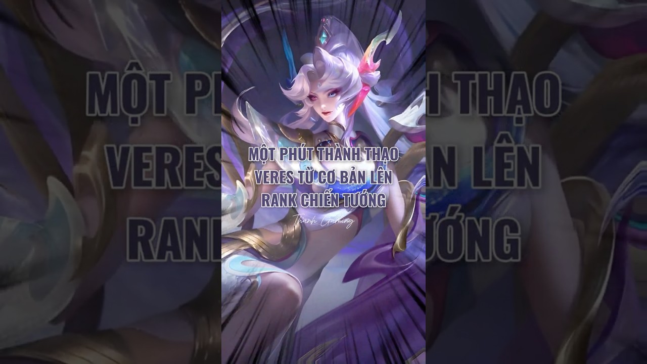 Hướng Dẫn Chơi Veres Từ Cơ Bản L&ecirc;n Chiến Tướng #nuthanchienthanh #veres #lienquanmobile