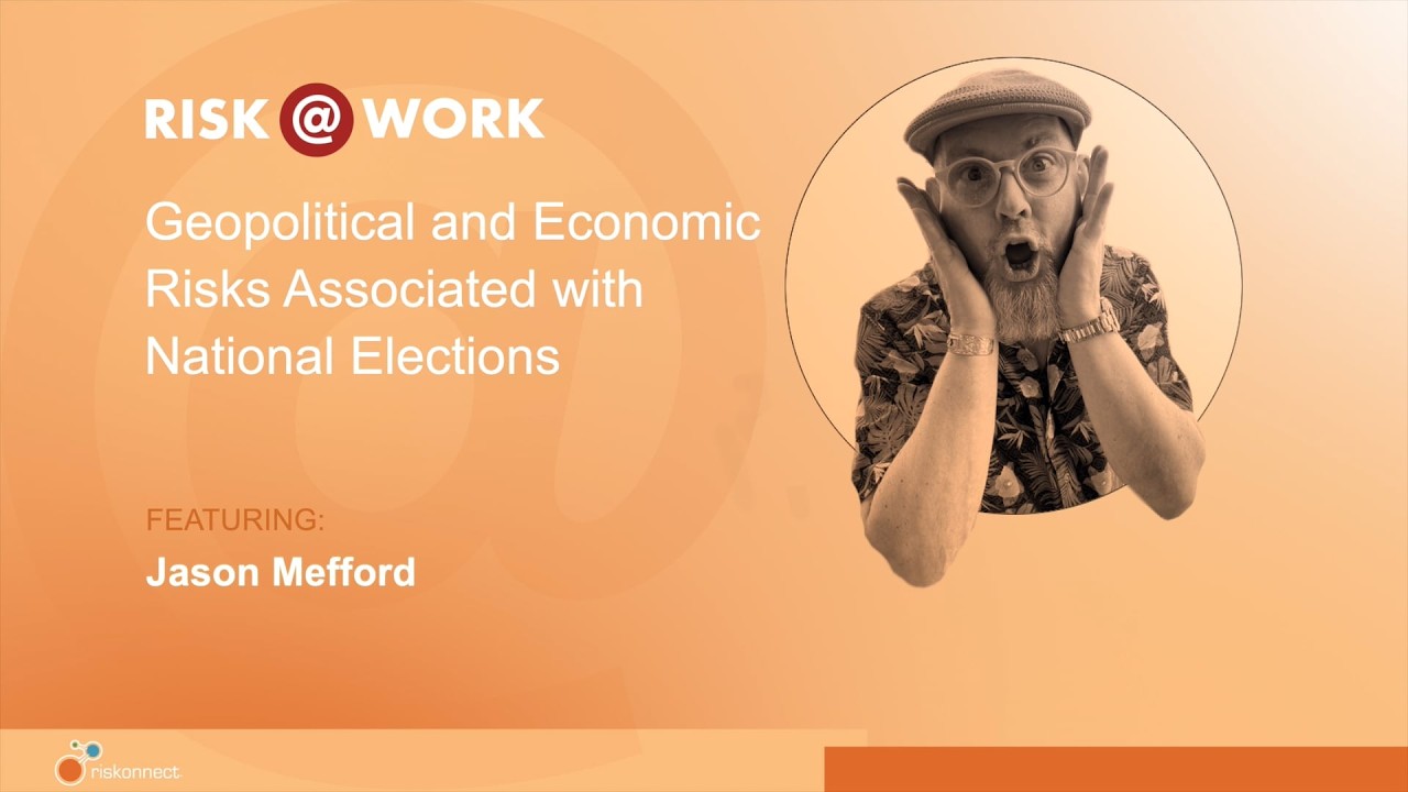 Risk@Work: Geopolitical and Economic Risks Associated with National Elections | Feat. Jason Mefford