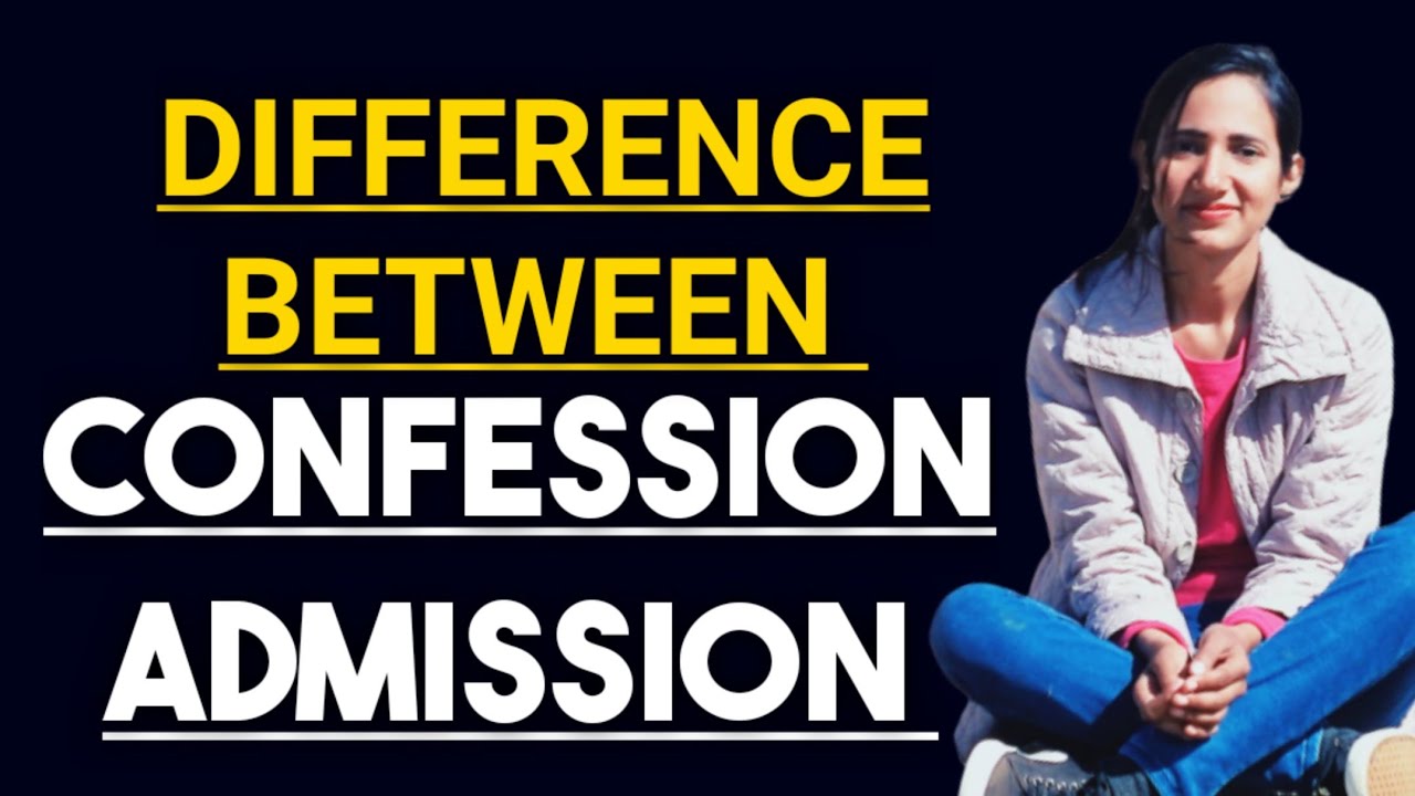 Difference between Confession and Admission in evidence law | Confession versus Admission