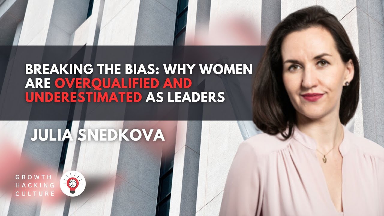 Julia Snedkova on Why Women Are Overqualified and Underestimated as Leaders - Biases, and Hard Data