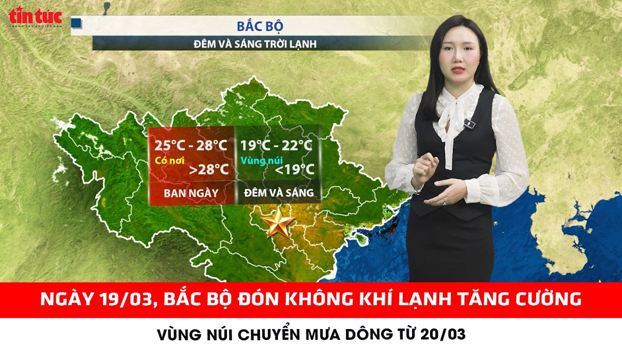 Dự báo thời tiết 18-20/03 | Bắc Bộ đón không khí lạnh tăng cường yếu; Vùng núi mưa dông từ đêm 20/03