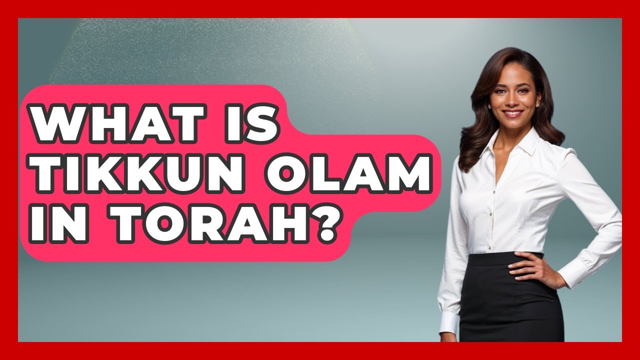 What Is Tikkun Olam In Torah? - Explaining The Torah