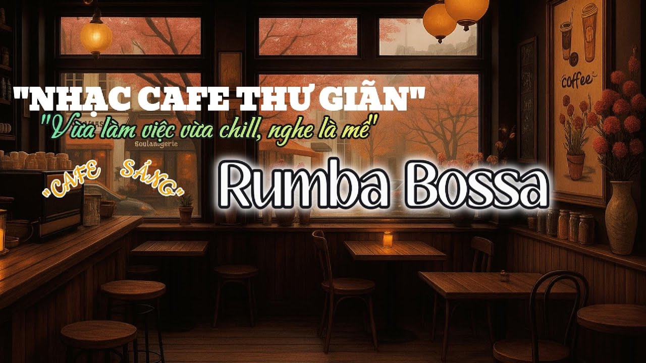 NHẠC CAFE THƯ GIÃN BUỔI SÁNG ☕ | RUMBA BOSSA CỰC CHILL – VỪA LÀM VIỆC, VỪA CHILL NGHE LÀ MÊ