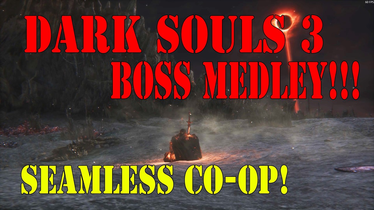 DARK SOULS 3!! SEAMLESS CO-OP!! BOSS MEDLEY!!!