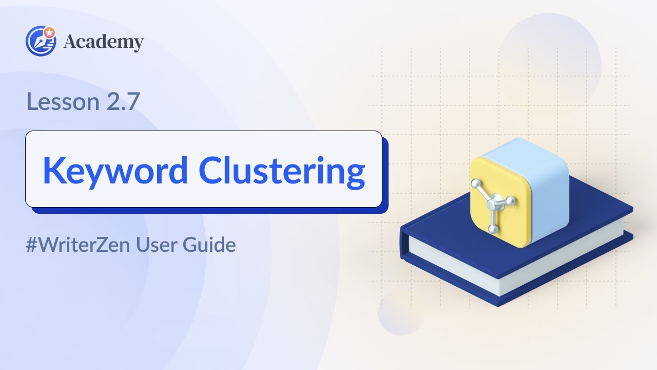 2.7 How to Use Keyword Clustering in Keyword Explorer - WriterZen User Guide course