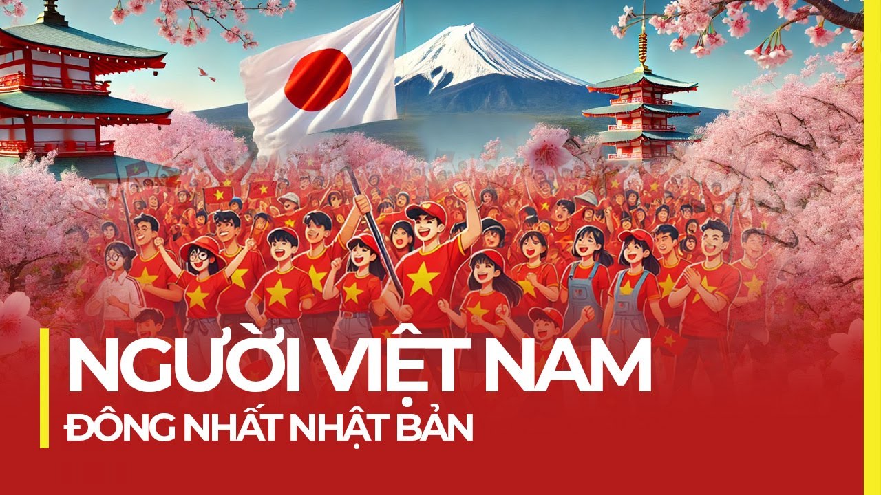 VÌ SAO NHẬT BẢN KHÁT KHAO NGƯỜI VIỆT NAM?