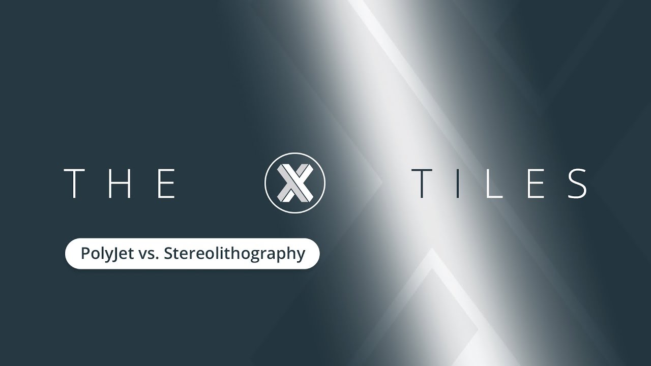 The X Tiles: PolyJet vs. Stereolithography