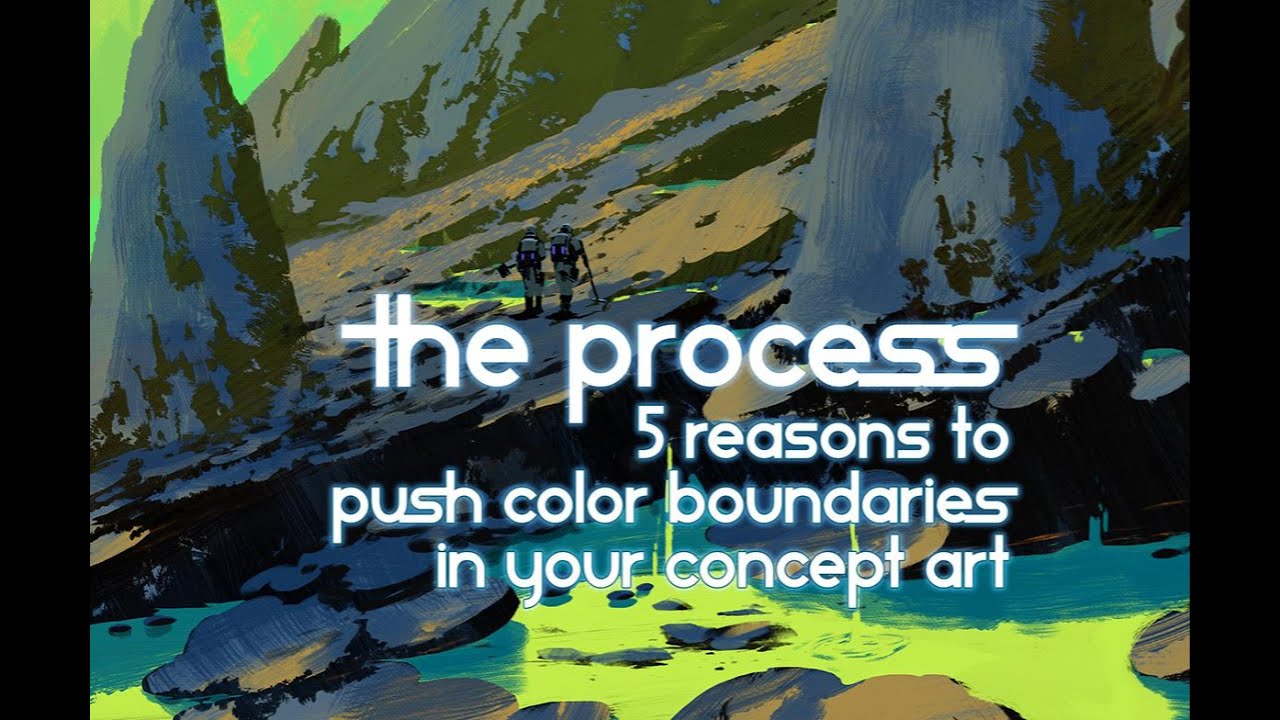 THE PROCESS ep23 -  5 reasons to push color boundaries in your concept art